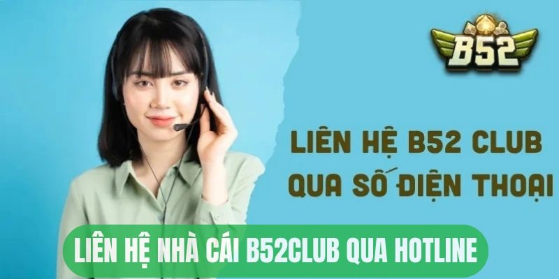 Liên hệ B52 Club qua hotline